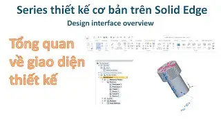 Solid Edge - B&agrave;i 1 | Tổng quan về giao diện l&agrave;m việc - General workspace on Solid Edge