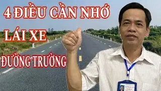 NHỮNG ĐIỀU QUAN TRỌNG CẦN BIẾT KHI LÁI XE ĐƯỜNG TRƯỜNG