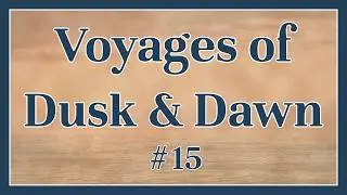 Voyages of Dusk and Dawn 15: Wexland Part 2