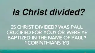 Is Christ divided?