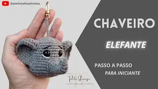 CHAVEIRO DE CROCHÊ AMIGURUMI - ELEFANTE - AULA COMPLETA