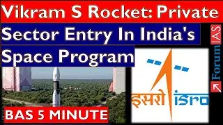 Vikram S Rocket: Private Sector Entry In India's Space Program  | Forum IAS | BAS 5 MINUTE |