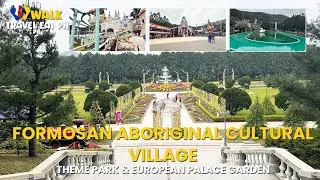 FORMOSAN ABORIGINAL CULTURE VILLAGE WALK TOUR Part 1: Theme Park & European Palace Garden