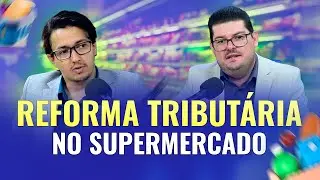 REFORMA TRIBUTÁRIA no supermercado: ações imediatas e o futuro do CAIXA