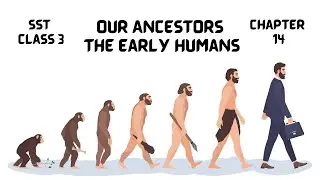 Our Ancestor-The Early Humans | Chapter 14 | Social Studies Class 3 | CBSE Grade 3 | SST Chapter 14
