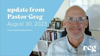 Update from Pastor Greg - August 30, 2023