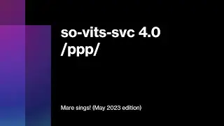 /ppp/ so-vits-svc 4.0 Базовая настройка и использование (Colab, Windows, Linux)