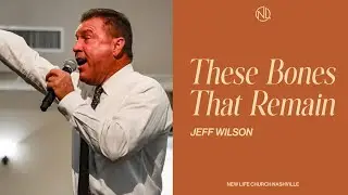 08-27-2025 | These Bones That Remain | Bro Jeff Wilson