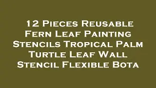 12 Pieces Reusable Fern Leaf Painting Stencils Tropical Palm Turtle Leaf Wall Stencil Flexibl Review