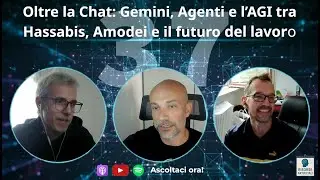 Oltre la Chat: Gemini, Agenti e la corsa all&rsquo;AGI tra Hassabis, Amodei e il futuro del lavoro #37