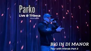 Parko @ BIG IN DI MANOR Live 4k (on tour with friends) Manchester [Tribeca]