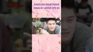 DIMSUM MARTABAK DI BALIK LAYAR EPISODE 05