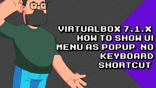 How to Enable VirtualBox 7.1.x UI Menu Popup Without using Keyboard Shortcuts