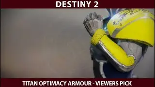 Destiny 2 Shade a Titan Today - Viewers Choice. Titan Optimacy Armour