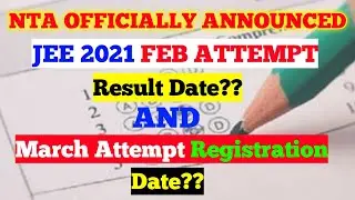 JEE MAIN 2021 FEBRUARY ATTEMPT RESULTS DATE|MARCH ATTEMPT REGISTRATION DATE|JEE MAIN 2021