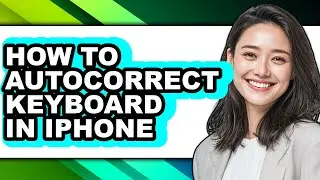 How to Autocorrect Keyboard in Iphone (full Guide)