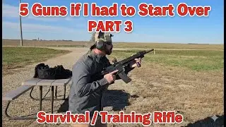 5 Guns - If I had to Start Over - Survival / Training Rifle