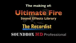 The Making Of Ultimate Fire SFX Library