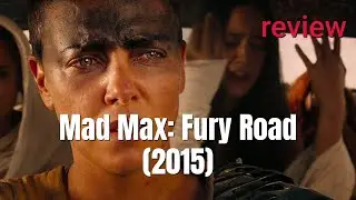 Review: Mad Max: Fury Road (2015) - Tom Hardy, Nicholas Hoult, Charlize Theron