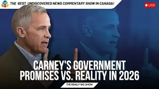 Carney's Government &ndash; Promises vs. Reality in 2026
