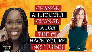 #72: Change the Thought, Change the Day: The #1 Hack You’re Not Using