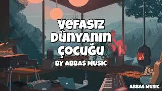 Vefasız D&uuml;nyanın &Ccedil;ocuğu &ndash; Abbas Music | Duygusal Yeni Şarkı 2025 | Official Video