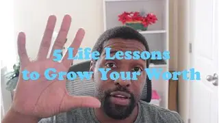 5 Life Lessons to Grow Your Worth