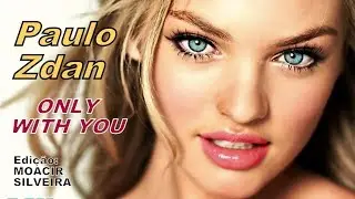 ONLY WITH YOU (S&oacute; com voc&ecirc;) com PAULO ZDAN, edi&ccedil;&atilde;o MOACIR SILVEIRA