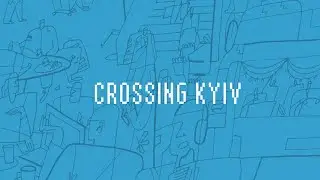 CROSSING KYIV - A MESSAGE FROM UKRAINE TO THE WORLD
