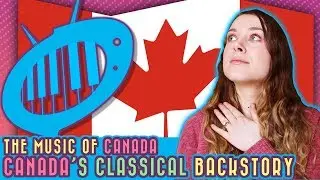 The Music of Canada: Canada&rsquo;s Classical Backstory
