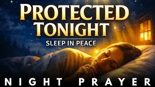Night Prayer Tonight | A Blessed Night Prayer For Protection As You Sleep | End Your Day With God