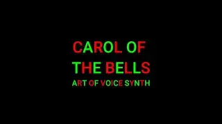 Carol Of The Bells (Art Of Synth Voice)