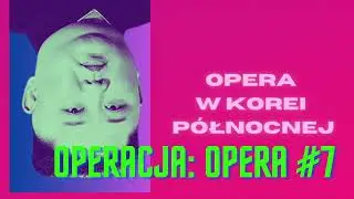 💥 OPERACJA: OPERA #7 Opera rewolucyjna w Korei Północnej 😨