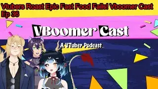 Vtubers Roast Epic Fast Food Fails! Vboomer Cast 36