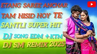 Etane saree anchar tam hisid hoi te santli supar hit dj song EDM+KTM MIX 2025