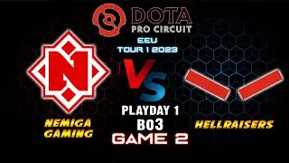 GAME 2 NEMIGA GAMING VS HELLRAISERS | HIGHLIGHTS | DPC EEU TOUR 1 2023 DIVISION 1 | ENGLISH CAST