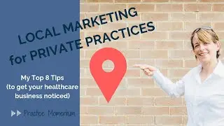 LOCAL MARKETING for PRIVATE PRACTICES - My top 8 tips (to get your healthcare business noticed)