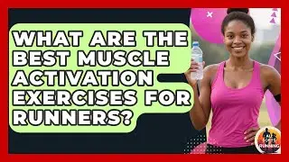 What Are The Best Muscle Activation Exercises For Runners? - All Sorts Of Running