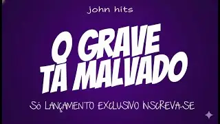 JOHN HITS - O GRAVE TA MALVADO - FUNK
