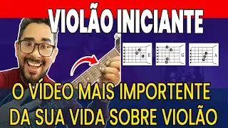 APRENDA VIOLÃO DA FORMA CERTA  -  PRIMEIROS PASSOS MAIS IMPORTANTES | PASSO A PASSO - INICIANTE