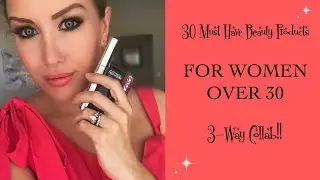 30 MUST HAVE Beauty Products for WOMEN OVER 30: A THREE WAY COLLAB!!