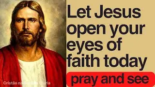 Prayer to Let Jesus Open Your Eyes of Faith and Doors of Opportunities