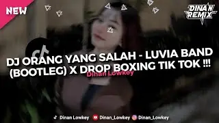 DJ ORANG YANG SALAH - Luvia Band (BOOTLEG) X DROP BOXING TIK TOK 2026!!!