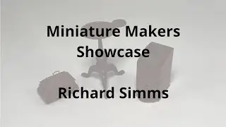 Richard Simms - Miniature Makers Showcase