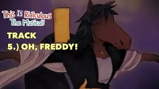 Oh, Freddy! - This is Ridiculous: The Musical Series! OST