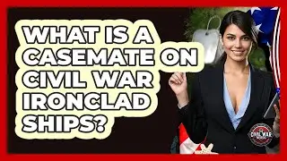 What Is A Casemate On Civil War Ironclad Ships? - The Civil War Nerds