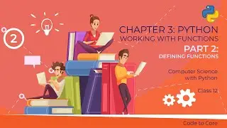 Chapter - 3 : Working with Functions || 2 - Defining Functions || CS with Python Class 12