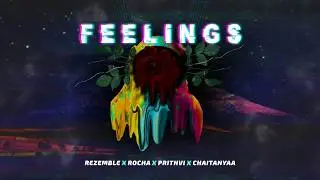 FEELINGS - REZEMBLE x ROCHA x PRITHVI x CHAITANYAA (OFFICIAL AUDIO)