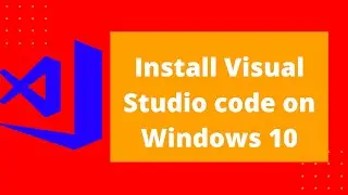 How to Download and Install Visual Studio Code (VS Code) on Windows 10