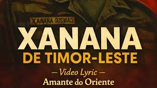 &ldquo;Xanana de Timor-Leste&rdquo; (Music - Amante do Oriente)